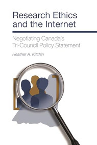 Research Ethics and the Internet (Negotiating Canada`s Tri-Council Policy Statement) by Heather A. Kitchin, 9781552662342