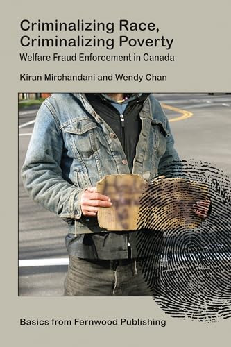 Criminalizing Race, Criminalizing Poverty (Welfare Fraud Enforcement in Canada) by Kiran Mirchandani, Wendy Chan, 9781552662502