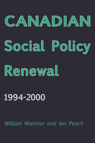 Canadian Social Policy Renewal, 1994?2000 by William Warriner, Ian Peach, 9781552662533