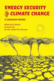 Energy Security and Climate Change (A Canadian Primer) by Cy Gonick, Edward R. Schreyer, 9781552662489