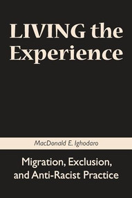 Living the Experience (Migration, Exclusion, and Anti-Racist Practice) by MacDonald E. Ighodaro, 9781552662106