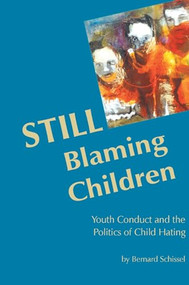 STILL Blaming Children (Youth Conduct and the Politics of Child Hating (2nd Edition)) by Bernard Schissel, 9781552661864