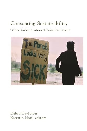 Consuming Sustainability (Critical Social Analyses of Ecological Change) by Debra Davidson, Kierstin Hatt, 9781552661550