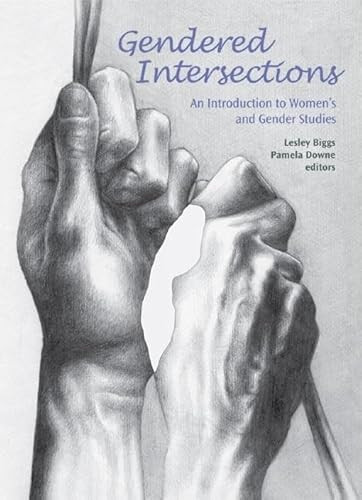 Gendered Intersections (An Introduction to Women`s and Gender Studies) by Lesley Biggs, Pamela Downe, 9781552661543