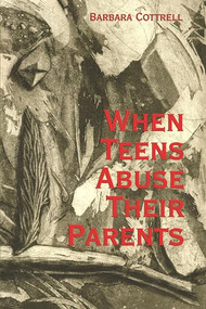 When Teens Abuse Their Parents by Barbara Cottrell, 9781552661437