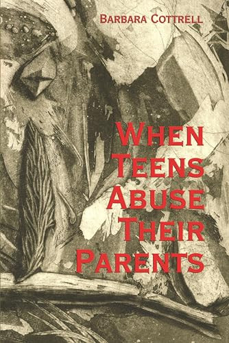 When Teens Abuse Their Parents by Barbara Cottrell, 9781552661437