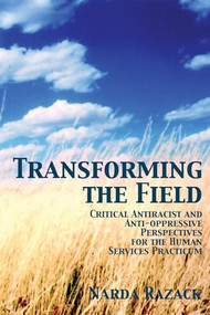 Transforming the Field (Anti-Racist and Anti-Oppression Perspectives for the Human Service Practicum) by Narda Razack, 9781552660751