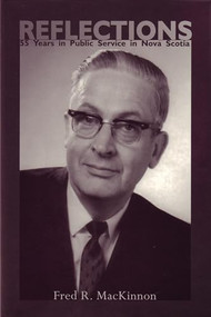 Reflections (55 Years in Public Service in Nova Scotia) by Fred R. MacKinnon, 9781552661222
