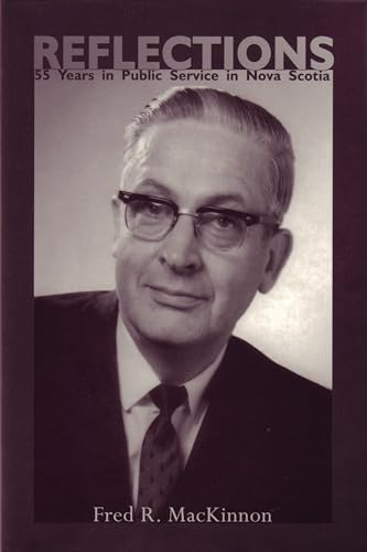 Reflections (55 Years in Public Service in Nova Scotia) by Fred R. MacKinnon, 9781552661222
