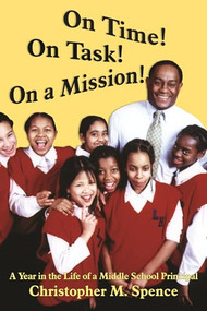 On Time! On Task! On a Mission! (A Year in the Life of a Middle School Principal) by Christopher M. Spence, 9781552660942