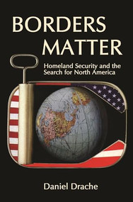 Borders Matter (Homeland Security and the Search for North America) by Daniel Drache, 9781552661239