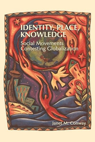 Identity, Place, Knowledge (Social Movements Contesting Globalization) by Janet M. Conway, 9781552661253