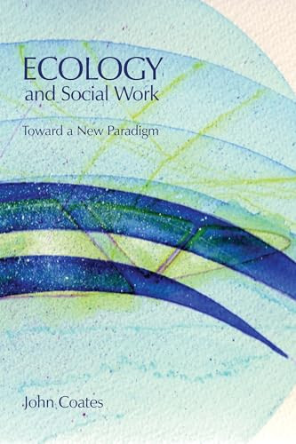 Ecology and Social Work (Toward a New Paradigm) by John Coates, 9781552661079