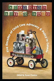 Changing Child Care (Five Decades of Child Care Advocacy & Policy in Canada) by Susan Prentice, 9781552660621