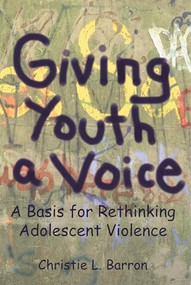 Giving Youth a Voice (A Basis for Rethinking Adolescent Violence) by Christie Barron, 9781552660270