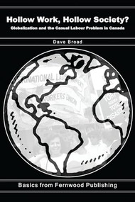 Hollow Work, Hollow Society (Globalization and the Casual Labour Problem in Canada) by Dave Broad, 9781552660201
