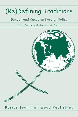 (Re)Defining Traditions (Gender and Canadian Foreign Policy) by Edna Keeble, Heather A. Smith, 9781552660072