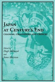 Japan at Century`s End (Changes, Challenges and Choices) by Hugh Millward, James Morrison, 9781895686913