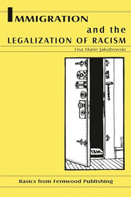 Immigration and the Legalization of Racism by Lisa Jakubowski, 9781895686746