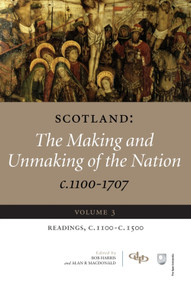 Scotland: The Making and Unmaking of the Nation c.1100-1707 (Volume 3 Readings, c1100-1500) by Alan R. MacDonald, Bob Harris, 9781845860059