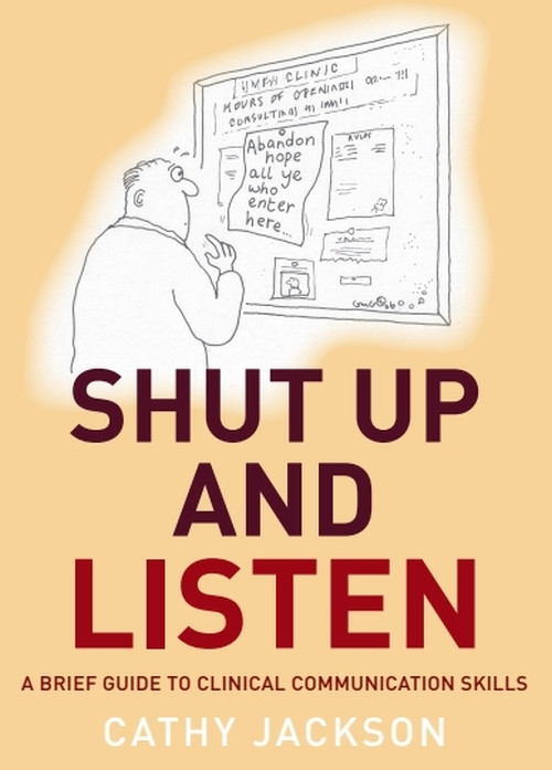Shut Up and Listen (A Brief Guide to Clinical Communications Skills) by Cathy Jackson, 9781845860172