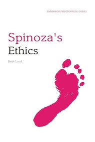 Spinoza's Ethics (An Edinburgh Philosophical Guide) by Beth Lord, 9780748634507