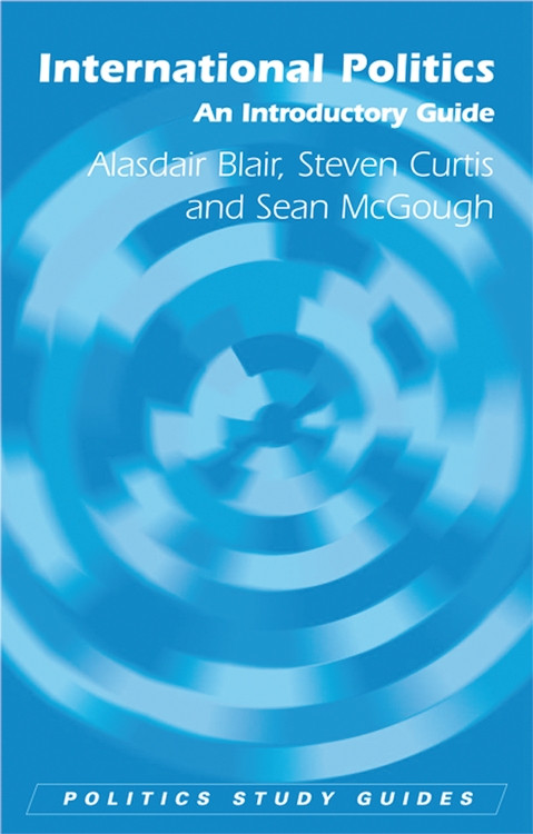 International Politics (An Introductory Guide) by Alasdair Blair, Steven Curtis, 9780748624157