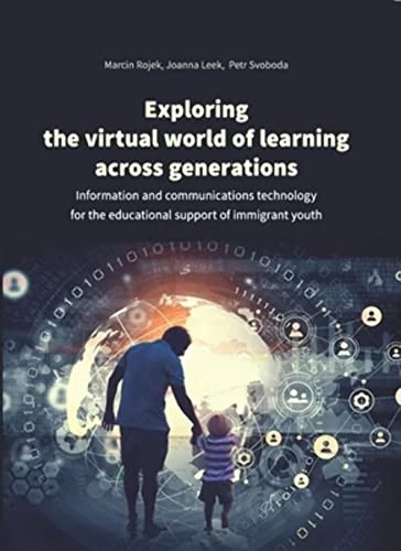 Exploring the Virtual World of Learning Across Generations (Information and Communications Technology for the Educational Support of Immigrant Youth) by Marcin Rojek, Joanna Leek, Petr Svoboda, 9788323348306