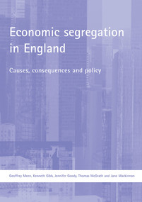 Economic segregation in England (Causes, consequences and policy) by Geoffrey Meen, Kenneth Gibb, Jennifer Goody, Thomas McGrath, Jane Mackinnon, 9781861348135