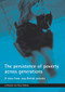 The persistence of poverty across generations (A view from two British cohorts) by Jo Blanden, Steve Gibbons, 9781861348524