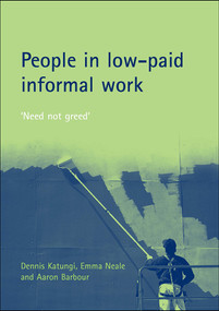 People in low-paid informal work ('Need not greed') by Dennis Katungi, Emma Neale, Aaron Barbour, 9781861348920