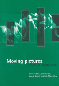 Moving pictures (Realities of voluntary action) by Duncan W. Scott, Pete Alcock, Lynne Russell, Rob Macmillan, 9781861342331