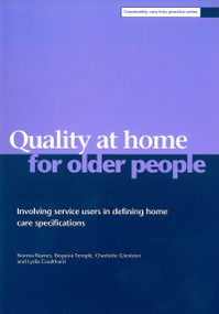 Quality at home for older people (Involving service users in defining home care specifications) by Norma Raynes, Bogusia Temple, Charlotte Glenister, Lydia Coulthard, 9781861343529