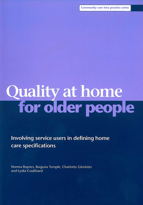 Quality at home for older people (Involving service users in defining home care specifications) by Norma Raynes, Bogusia Temple, Charlotte Glenister, Lydia Coulthard, 9781861343529