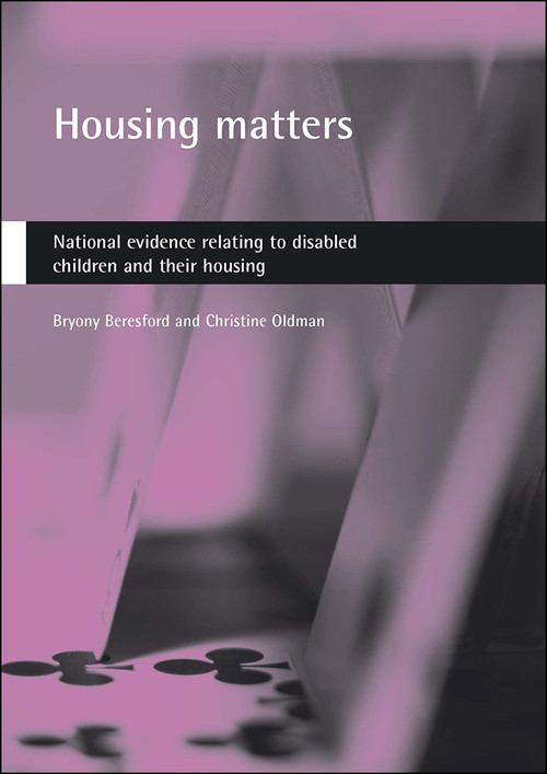 Housing matters (National evidence relating to disabled children and their housing) by Bryony Beresford, Christine Oldman, 9781861344830