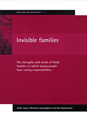 Invisible families (The strengths and needs of Black families in which young people have caring responsibilities) by Adele Jones, Dharman Jeyasingham, Sita Rajasooriya, 9781861343888