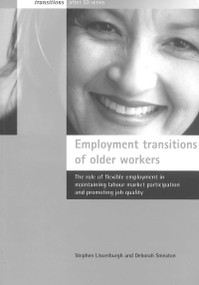Employment transitions of older workers (The role of flexible employment in maintaining labour market participation and promoting job quality) by Stephen Lissenburgh, Deborah Smeaton, 9781861344755
