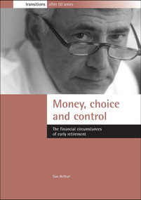 Money, choice and control (The financial circumstances of early retirement) by Sue Arthur, 9781861344762