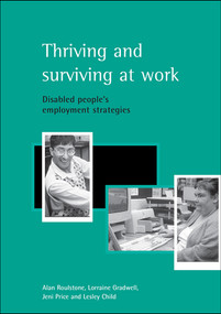 Thriving and surviving at work (Disabled people's employment strategies) by Alan Roulstone, Lorraine Gradwell, Jeni Price, Lesley Child, 9781861345226
