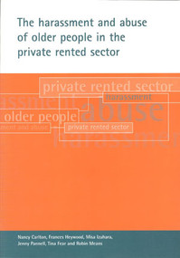 The harassment and abuse of older people in the private rented sector by Nancy Carlton, Frances Heywood, Misa Izuhara, Jenny Pannell, Tina Fear, Robin Means, 9781861344588