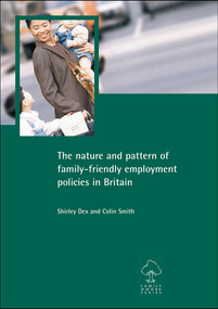 The nature and pattern of family-friendly employment policies in Britain by Shirley Dex, Colin Smith, 9781861344335