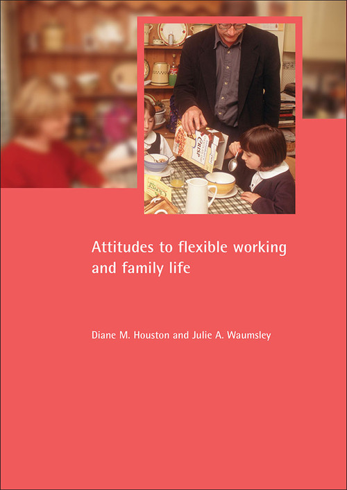 Attitudes to flexible working and family life by Diane M. Houston, Julie A. Waumsley, 9781861345493