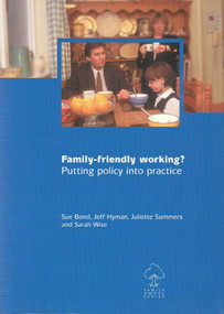 Family-friendly working? (Putting policy into practice) by Sue Bond, Jeff Hyman, Juliette Summers, Sarah Wise, 9781842630501