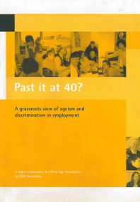 Past it at 40? (A grassroots view of ageism and discrimination in employment) by Lucy Gaster, 9781861344847