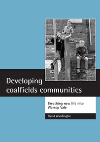 Developing coalfields communities (Breathing new life into Warsop Vale) by David Waddington, 9781861345530
