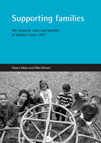 Supporting families (The financial costs and benefits of children since 1975) by Stuart Adam, Mike Brewer, 9781861345714