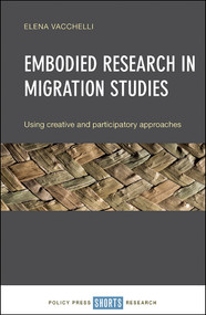 Embodied Research in Migration Studies (Using Creative and Participatory Approaches) by Elena Vacchelli, 9781447339069