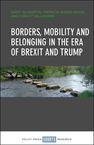 Borders, Mobility and Belonging in the Era of Brexit and Trump by Mary Gilmartin, Patricia Burke Wood, Cian O'Callaghan, 9781447347279