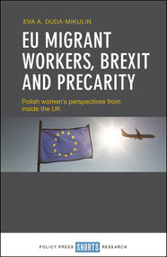EU Migrant Workers, Brexit and Precarity (Polish Women's Perspectives from Inside the UK) by Eva A. Duda-Mikulin, 9781447351627
