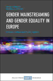 Gender Mainstreaming and Gender Equality in Europe (Policies, Culture and Public Opinion) by Vera Lomazzi, Isabella Crespi, 9781447317692
